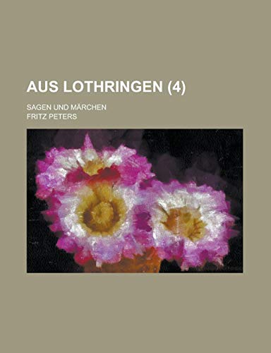 Aus Lothringen; Sagen Und MÃ¤rchen (9781234901110) by Peters, Fritz