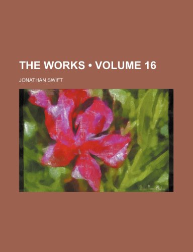The Works (Volume 16) (9781234902346) by Swift, Jonathan