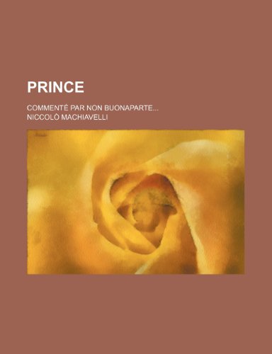 Prince; CommentÃ© par Non Buonaparte (9781234903015) by Machiavelli, NiccolÃ²