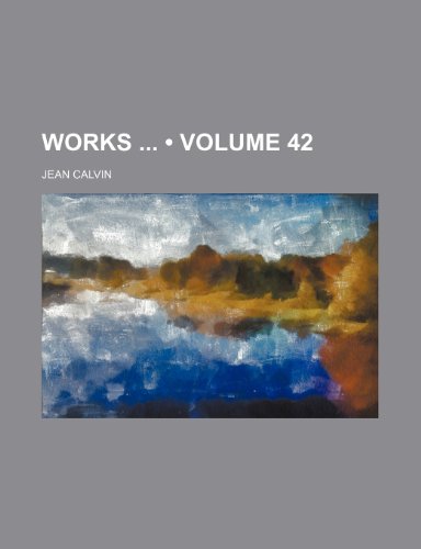 Works (Volume 42) (9781234904326) by Calvin, Jean