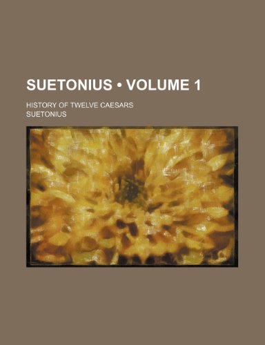 Suetonius (Volume 1); History of Twelve Caesars (9781234905422) by Suetonius