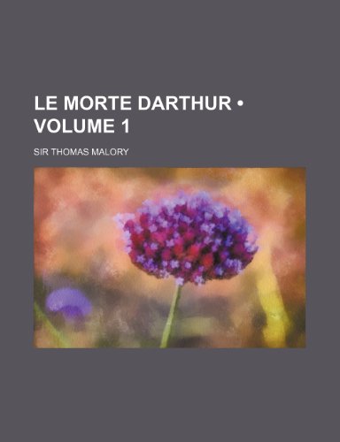 Le Morte Darthur (Volume 1) (9781234906580) by Malory, Thomas; Malory, Sir Thomas