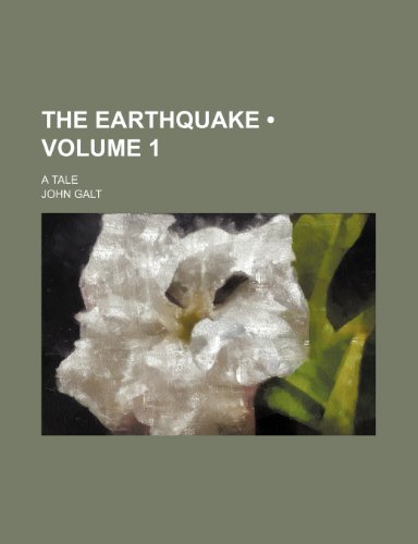 The Earthquake (Volume 1); A Tale (9781234908591) by Galt, John