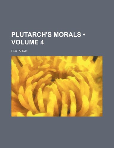 Plutarch's Morals (Volume 4) (9781234909475) by Plutarch