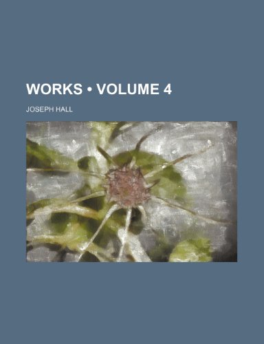 Works (Volume 4 ) (9781234910532) by Hall, Joseph