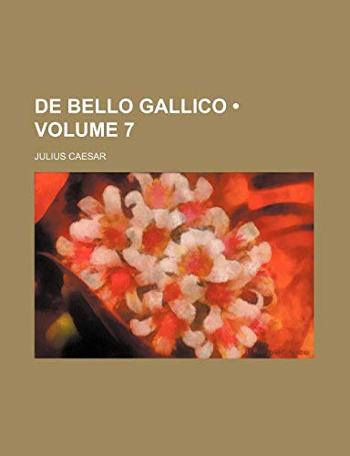 de Bello Gallico (Volume 7) (9781234911782) by Caesar, Julius