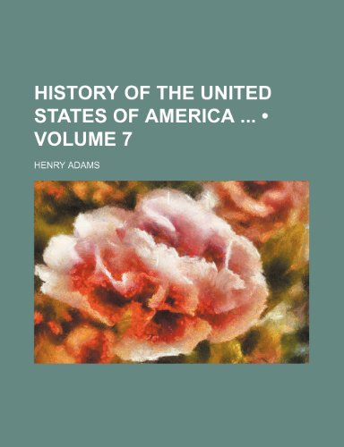 History of the United States of America (Volume 7) (9781234911997) by Adams, Henry