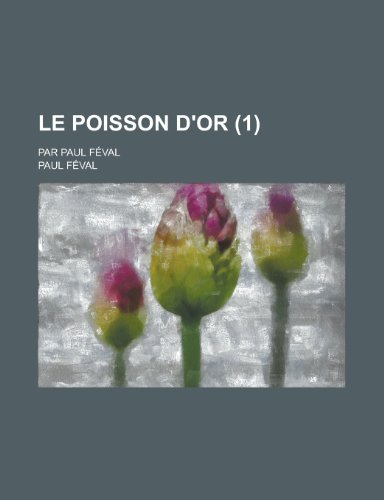 Le Poisson D'Or (1); Par Paul Feval (9781234913304) by Feval, Paul