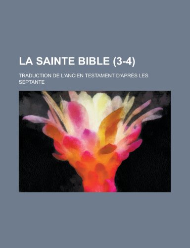 9781234914868: La Sainte Bible; Traduction de L'Ancien Testament D'Apres Les Septante (3-4)