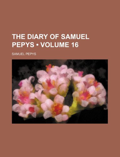 The Diary of Samuel Pepys (Volume 16) (9781234915759) by Pepys, Samuel