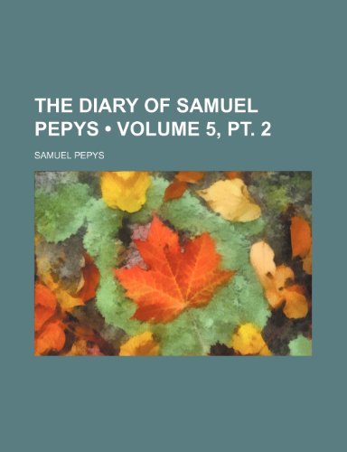 The Diary of Samuel Pepys (Volume 5, pt. 2) (9781234916978) by Pepys, Samuel