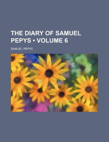 The Diary of Samuel Pepys (Volume 6) (9781234916992) by Pepys, Samuel