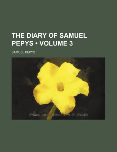 The Diary of Samuel Pepys (Volume 3) (9781234917500) by Pepys, Samuel