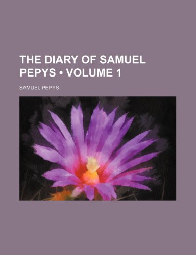 The Diary of Samuel Pepys (Volume 1) (9781234918040) by Pepys, Samuel