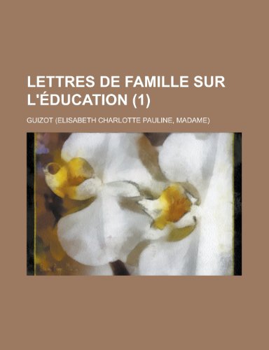 Lettres de famille sur l'Ã©ducation (1) (9781234919894) by Guizot