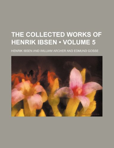 The Collected Works of Henrik Ibsen (Volume 5 ) (9781234920166) by Ibsen, Henrik