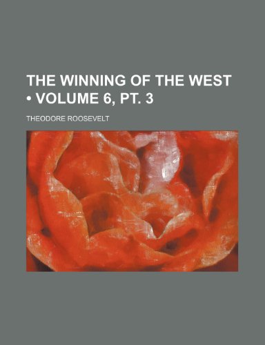 The Winning of the West (Volume 6, pt. 3 ) (9781234920340) by Roosevelt, Theodore