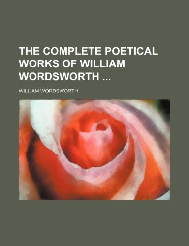 9781234921545: The Complete Poetical Works of William Wordsworth