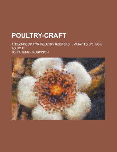 Poultry-Craft; A Text-Book for Poultry Keepers What to Do. How to Do It (9781234922375) by [???]