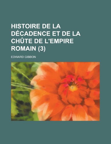 Histoire de La Decadence Et de La Chute de L'Empire Romain (3) (9781234928483) by Gibbon, Edward