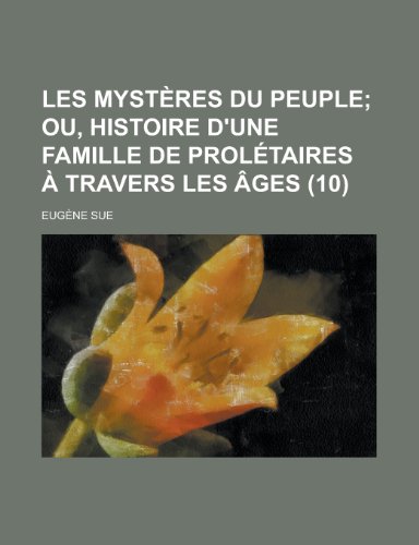 Les Mysteres Du Peuple (10); Ou, Histoire D'Une Famille de Proletaires a Travers Les Ages (9781234929206) by Sue, Eugene