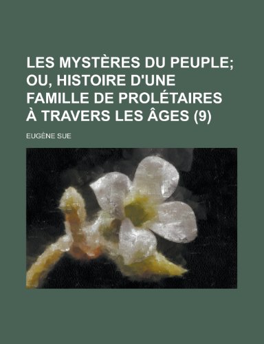Les Mysteres Du Peuple (9); Ou, Histoire D'Une Famille de Proletaires a Travers Les Ages (9781234929220) by Sue, Eugene