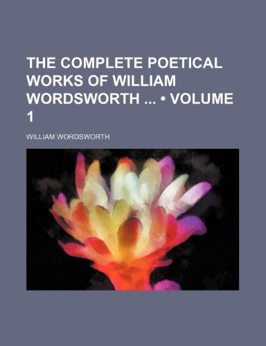 Beispielbild fr The Complete Poetical Works of William Wordsworth (Volume 1) zum Verkauf von Prominent Books