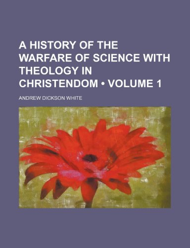 A History of the Warfare of Science With Theology in Christendom (Volume 1 ) (9781234931360) by White, Andrew Dickson