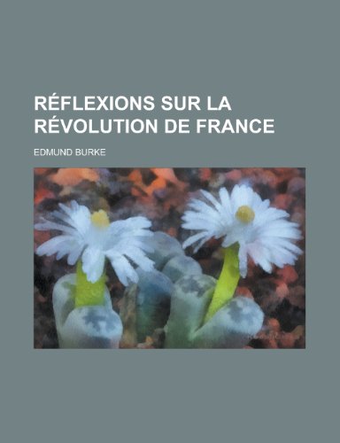 9781234937942: Reflexions Sur La Revolution de France