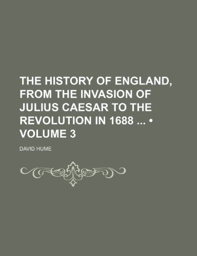 The History of England, From the Invasion of Julius Caesar to the Revolution in 1688 (Volume 3) (9781234940256) by Hume, David