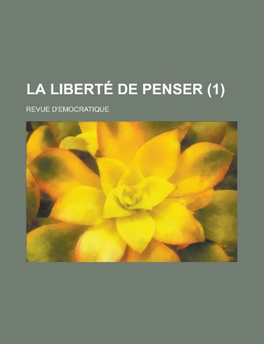 La Liberte de Penser; Revue D Emocratique (1) (9781234941123) by [???]