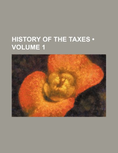 9781234942038: History of the Taxes (Volume 1 )
