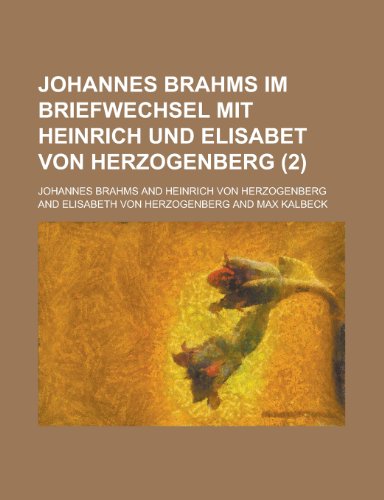 Johannes Brahms Im Briefwechsel Mit Heinrich Und Elisabet Von Herzogenberg (2); Im Briefwechsel Mit Heinrich Und Elisabet Von Herzogenberg (9781234945633) by Brahms, Johannes