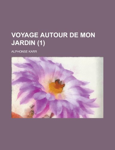 Voyage Autour de Mon Jardin (1) (9781234946630) by Karr, Alphonse