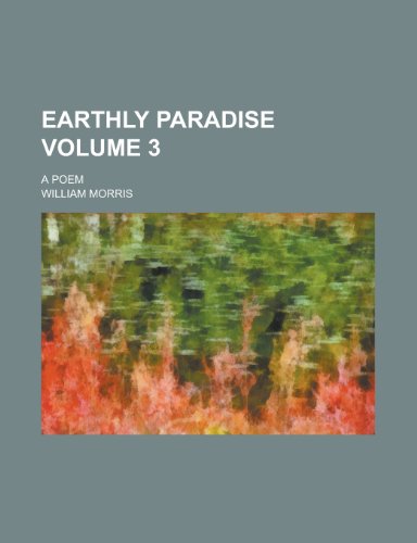 Earthly Paradise (Volume 3); A Poem (9781234946760) by Morris, William