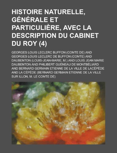 Histoire Naturelle, Generale Et Particuliere, Avec La Description Du Cabinet Du Roy (4) (9781234947354) by [???]