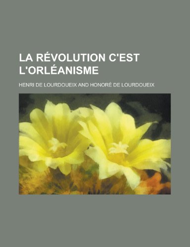 9781234947774: La Revolution C'Est L'Orleanisme