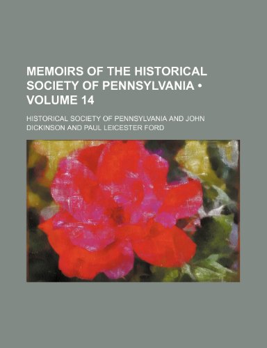 Memoirs of the Historical Society of Pennsylvania (Volume 14) (9781234948382) by Pennsylvania, Historical Society Of