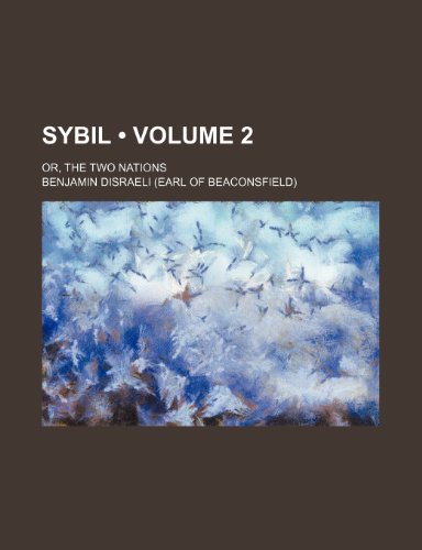 Sybil (Volume 2); Or, the Two Nations (9781234949389) by Disraeli, Benjamin