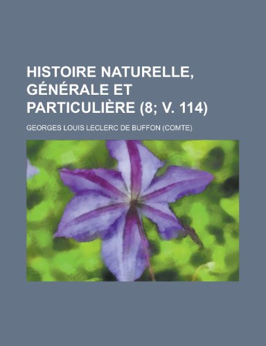 Histoire Naturelle, Generale Et Particuliere (8; V. 114) (9781234950002) by Buffon, Georges Louis Le Clerc
