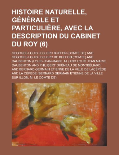 Histoire Naturelle, Generale Et Particuliere, Avec La Description Du Cabinet Du Roy (6) (9781234950019) by [???]