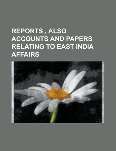 Reports, Also Accounts and Papers Relating to East India Affairs (9781234950118) by [???]