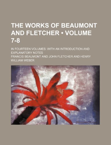 The Works of Beaumont and Fletcher (Volume 7-8); In Fourteen Volumes With an Introduction and Explanatory Notes (9781234950644) by Beaumont, Francis