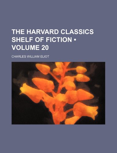 The Harvard Classics Shelf of Fiction (Volume 20) (9781234951771) by Eliot, Charles William