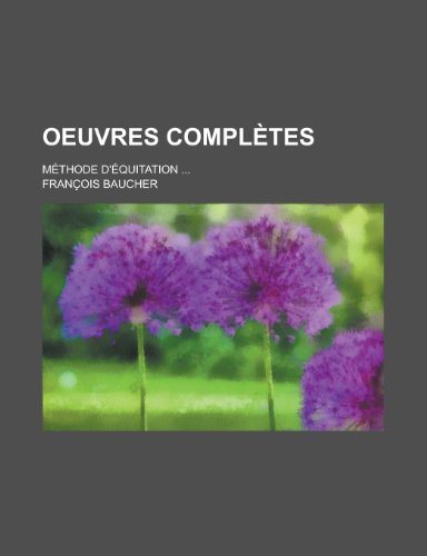 Oeuvres Completes; Methode D Equitation (Paperback) - Fran Ois Baucher, François Baucher