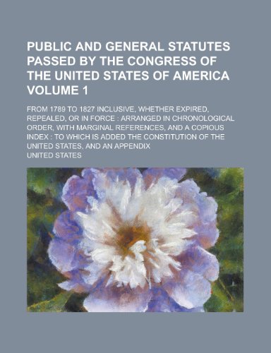 Public and General Statutes Passed by the Congress of the United States of America; From 1789 to 1827 Inclusive, Whether Expired, Repealed, or in Forc (9781234956226) by [???]