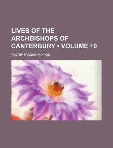 Lives of the Archbishops of Canterbury (Volume 10) (9781234957650) by Hook, Walter Farquhar