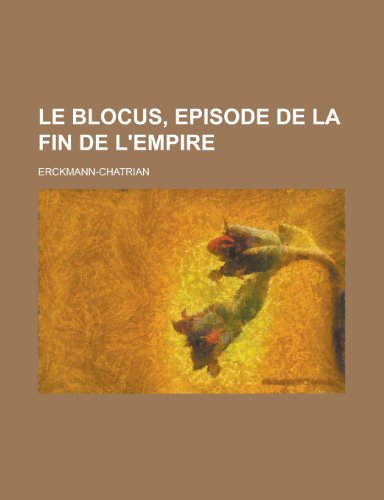 Le Blocus, Episode de La Fin de L'Empire; Episode de La Fin de L'Empire (9781234957995) by Erckmann-Chatrian