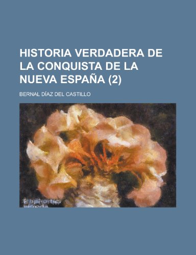 Historia Verdadera de La Conquista de La Nueva Espana (2) (9781234958930) by Castillo, Bernal DÃ­az Del