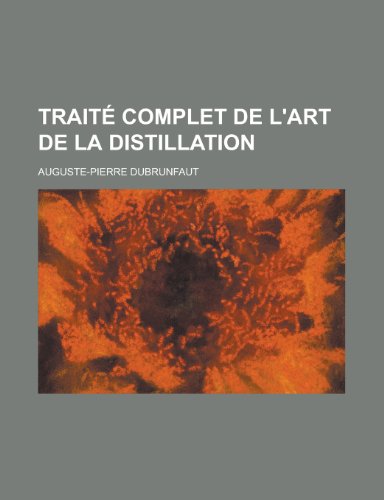 9781234959807: Traite Complet de L'Art de La Distillation
